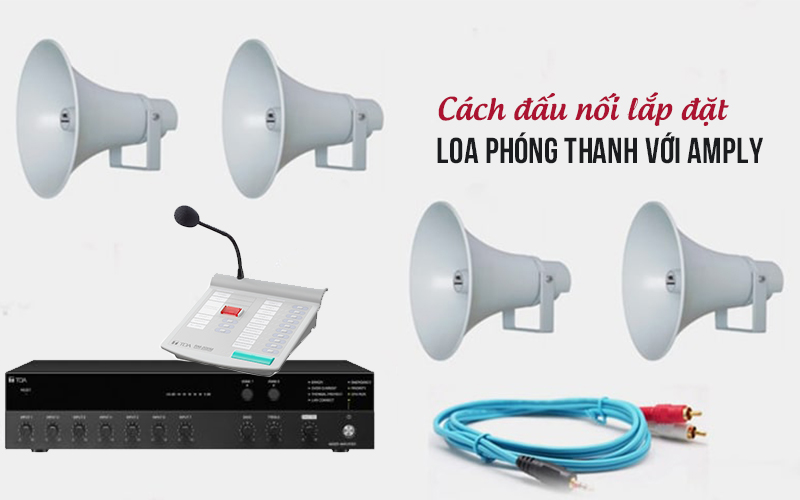 Các bước đấu nối lắp đặt loa phóng thanh với amply